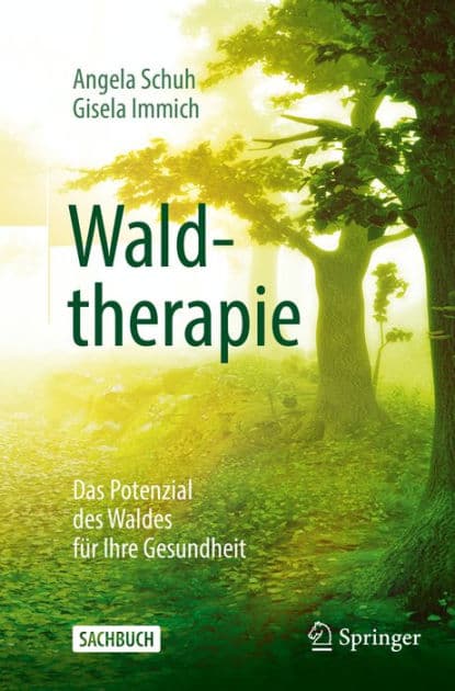Waldtherapie - das Potential des Waldes fï¿½r Ihre Gesundheit by Angela Schuh