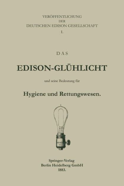 Das Edison-Glühlicht und seine Bedeutung für Hygiene und Rettungswesen by Deutche Edison Gesellschaft