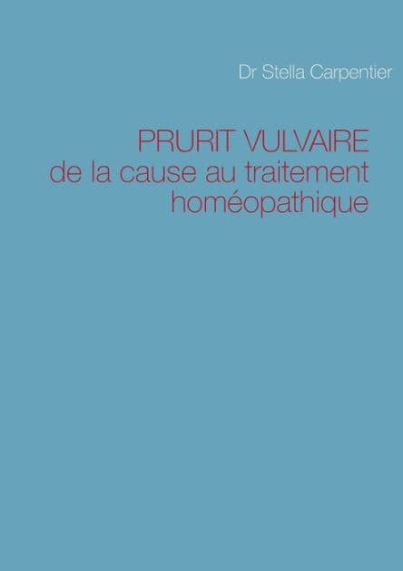 PRURIT VULVAIRE: de la cause au traitement homéopathique by Stella Carpentier