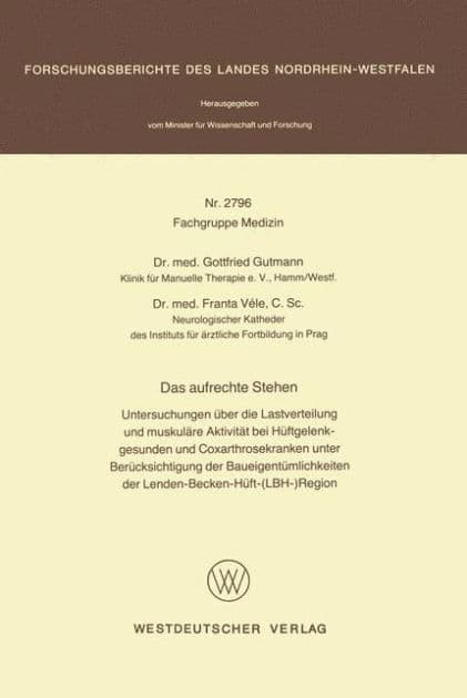 Das aufrechte Stehen: Untersuchungen über die Lastverteilung und muskuläre Aktivität bei Hüftgelenkgesunden und Coxarthrosekranken unter Berücksichtigung der Baueigentümlichkeiten der Lenden-Becken-Hüft(LBH)Region by Gottfried Gutmann