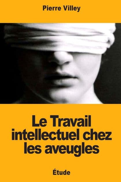 Le Travail intellectuel chez les aveugles by Pierre Villey
