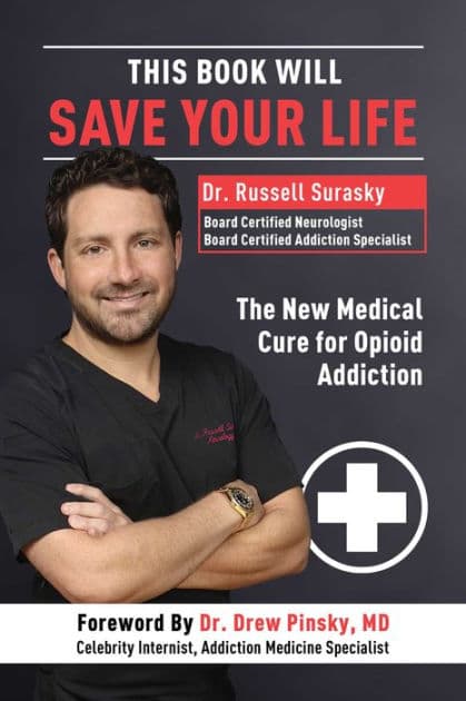 This Book Will Save Your Life: The New Medical Cure for Opioid Addiction by Russell Surasky