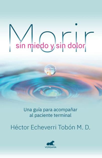 Morir sin miedo y sin dolor by Hector Echeverri Tobon
