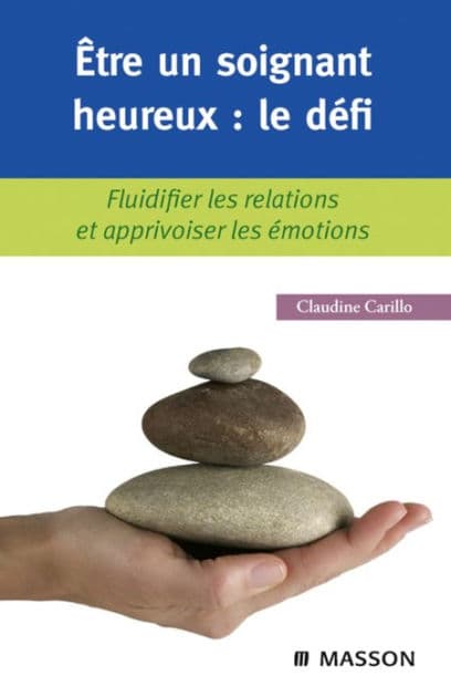 Être un soignant heureux : le défi: Fluidifier les relations et apprivoiser les émotions by Claudine Carillo