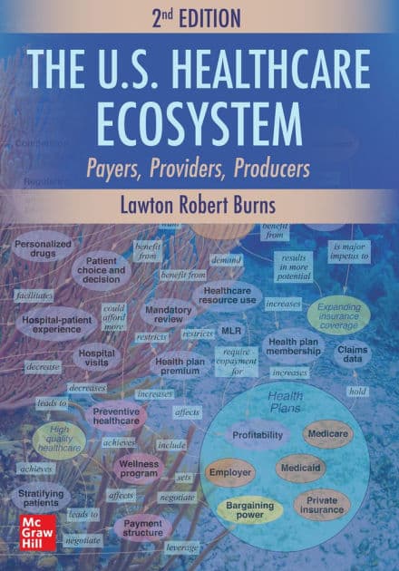 The U.S. Healthcare Ecosystem: Payers, Providers, Producers, Second Edition by Lawton Robert Burns
