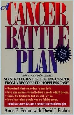 A Cancer Battle Plan: Six Strategies for Beating Cancer, from a Recovered "Hopeless Case" by Anne E. Frahm