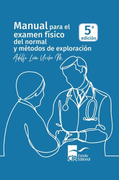 Manual para el examen físico del normal y métodos de exploración by Adolfo León Uribe Mesa