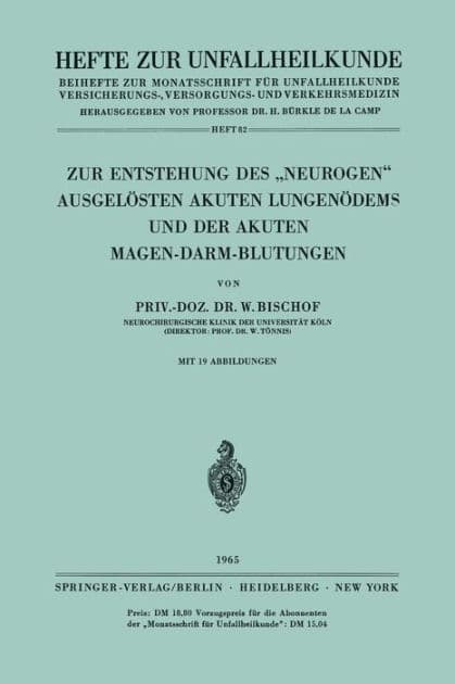 Zur Entstehung des "Neurogen" Ausgelï¿½sten Akuten Lungenï¿½dems und der Akuten Magen-Darm-Blutungen by W. Bischof