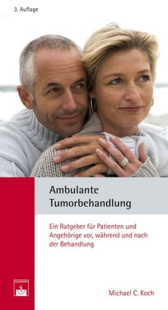 Ambulante Tumorbehandlung: Ein Ratgeber für Patienten und Angehörige vor, während und nach der Behandlung by Michael C. Koch