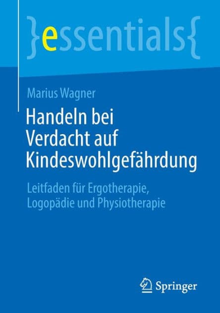 Handeln bei Verdacht auf Kindeswohlgefährdung: Leitfaden für Ergotherapie, Logopädie und Physiotherapie by Marius Wagner