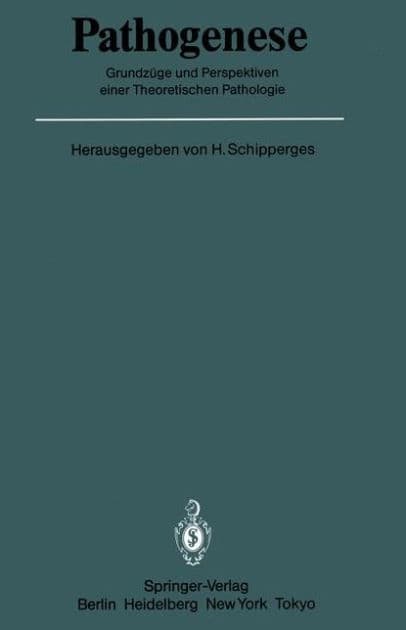 Pathogenese: Grundzï¿½ge und Perspektiven einer Theoretischen Pathologie by Heinrich Schipperges