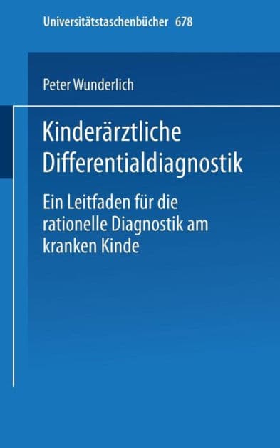 Kinderärztliche Differentialdiagnostik: Ein Leitfaden für die rationelle Diagnostik am kranken Kinde by P. Wunderlich