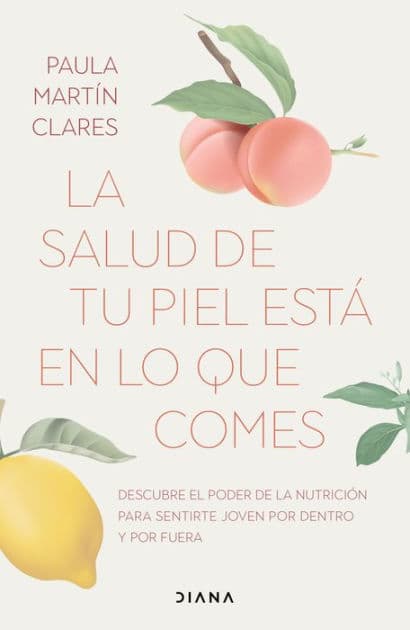 La salud de tu piel está en lo que comes (Edición mexicana): Descubre el poder de la nutrición para sentirte joven por dentro y por fuera by Paula Martín Clares