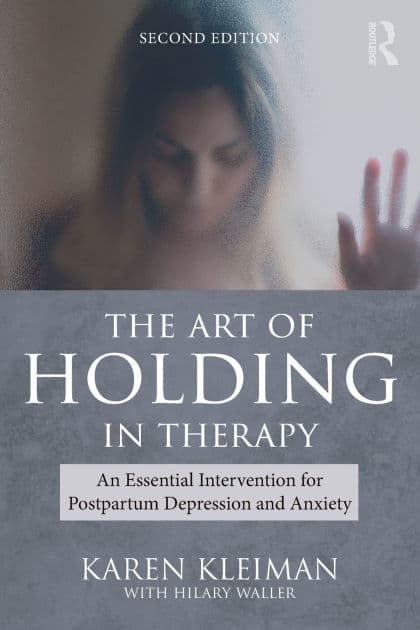 The Art of Holding in Therapy: An Essential Intervention for Postpartum Depression and Anxiety by Karen Kleiman