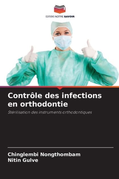 Contrï¿½le des infections en orthodontie by Chinglembi Nongthombam