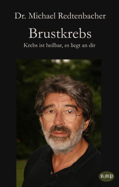 Brustkrebs: Krebs ist heilbar, es liegt an dir by Dr. Michael Redtenbacher