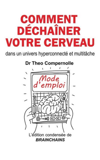 Comment dï¿½chaï¿½ner votre cerveau: dans un univers hyperconnectï¿½ et multitï¿½che by Theo Compernolle