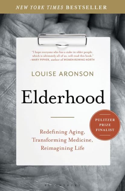 Elderhood: Redefining Aging, Transforming Medicine, Reimagining Life by Louise Aronson