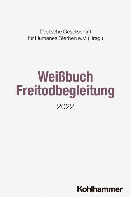 Weißbuch Freitodbegleitung: 2022 by Deutsche Gesellschaft für Humanes Sterben (DGHS)