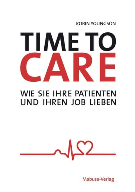 Time to Care: Wie Sie Ihre Patienten und Ihren Job lieben by Robin Youngson