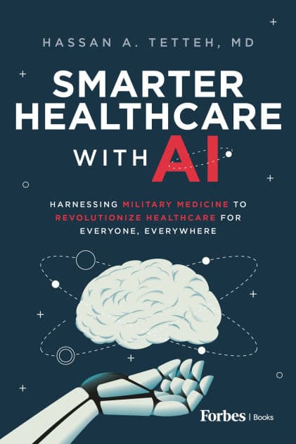 Smarter Healthcare with AI: Harnessing Military Medicine to Revolutionize Healthcare for Everyone, Everywhere by Hassan A. Tetteh