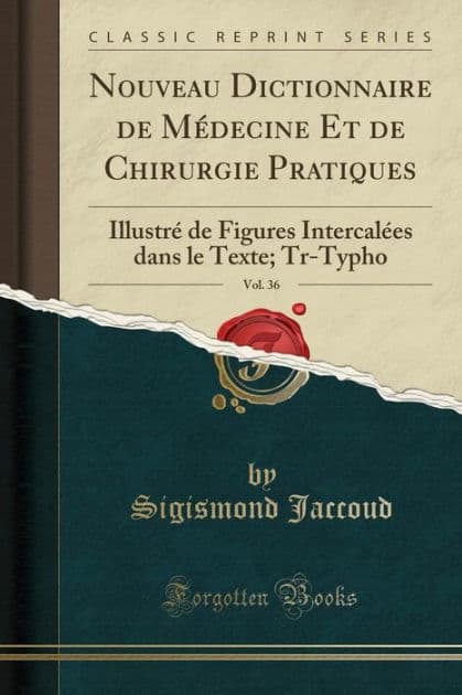 Nouveau Dictionnaire de Médecine Et de Chirurgie Pratiques, Vol. 36: Illustré de Figures Intercalées dans le Texte; Tr-Typho (Classic Reprint) by Sigismond Jaccoud