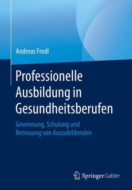 Professionelle Ausbildung in Gesundheitsberufen: Gewinnung, Schulung und Betreuung von Auszubildenden by Andreas Frodl