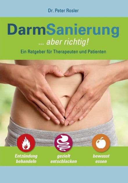 DarmSanierung - aber richtig: Neue Erkenntnisse zur Bedeutung des Darmes für Gesundheit und Krankheit, Stuhldiagnostik - Basis für gezielte Therapie und Prophylaxe by Peter Rosler