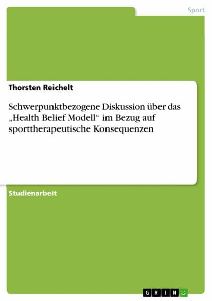 Schwerpunktbezogene Diskussion über das 'Health Belief Modell' im Bezug auf sporttherapeutische Konsequenzen by Thorsten Reichelt