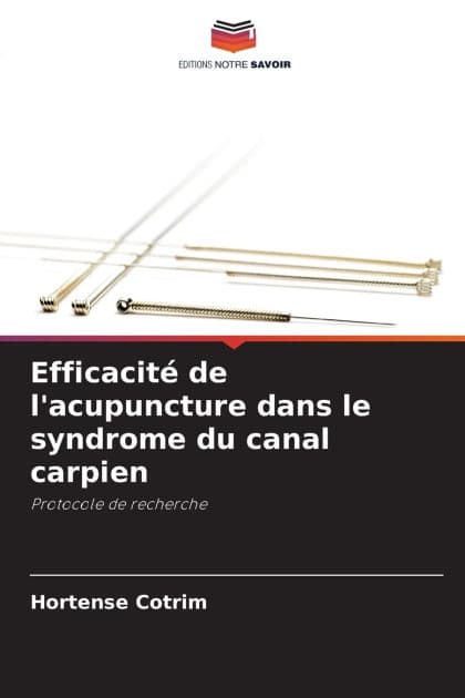 Efficacitï¿½ de l'acupuncture dans le syndrome du canal carpien by Hortense Cotrim
