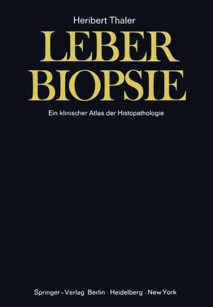Leberbiopsie: Ein klinischer Atlas der Histopathologie by H. Thaler