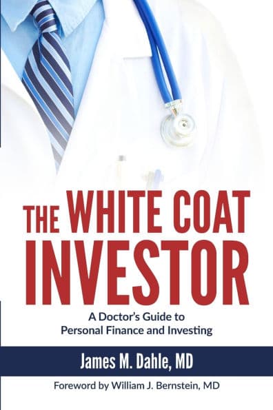 The White Coat Investor: A Doctor's Guide to Personal Finance and Investing by William J Bernstein MD