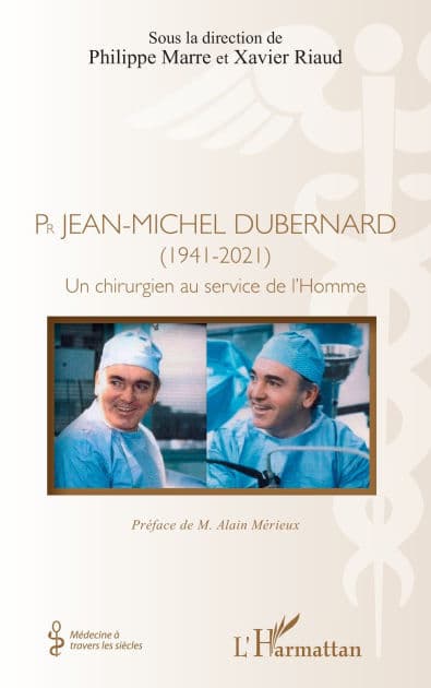 Pr Jean-Michel Dubernard (1941-2021): Un chirurgien au service de l'Homme by Philippe Marre
