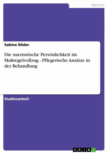 Die narzisstische Persönlichkeit im Maßregelvollzug - Pflegerische Ansätze in der Behandlung: Pflegerische Ansätze in der Behandlung by Sabine Röder