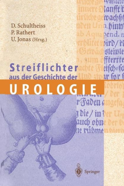 Streiflichter aus der Geschichte der Urologie by Prof. Dr. med. Dirk Schultheiss