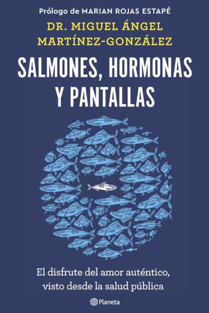 Salmones, hormonas y pantallas: El disfrute del amor auténtico, visto desde la salud pública by Miguel Ángel Martínez-González
