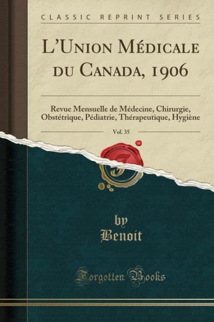 L'Union Médicale du Canada, 1906, Vol. 35: Revue Mensuelle de Médecine, Chirurgie, Obstétrique, Pédiatrie, Thérapeutique, Hygiène (Classic Reprint) by Benoit Benoit