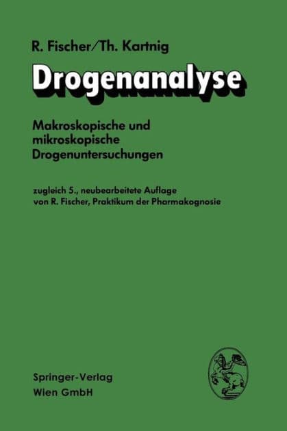 Drogenanalyse: Makroskopische und mikroskopische Drogenuntersuchungen by Robert Fischer