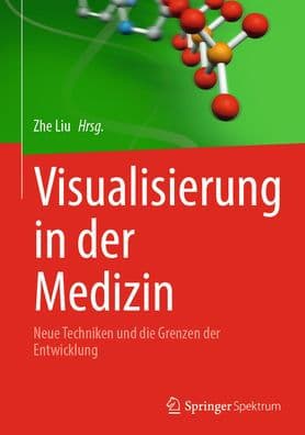 Visualisierung in der Medizin: Neue Techniken und die Grenzen der Entwicklung by Zhe Liu
