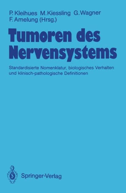 Tumoren des Nervensystems: Standardisierte Nomenklatur, biologisches Verhalten und klinisch-pathologische Definitionen by P. Kleihues