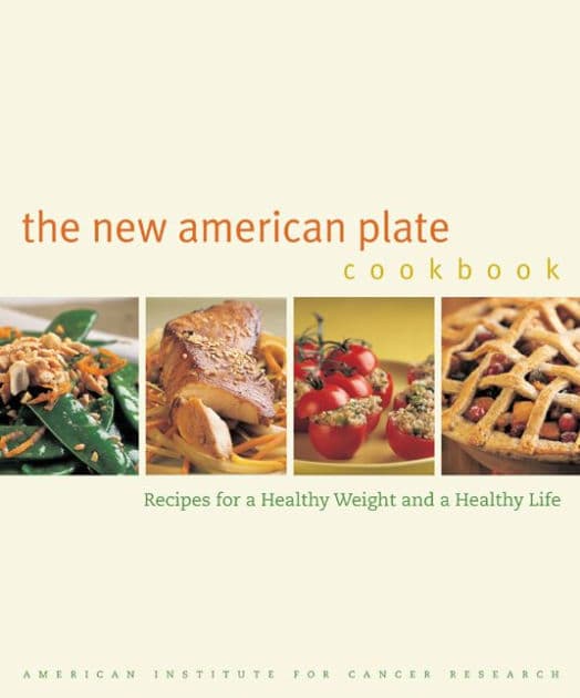 The New American Plate Cookbook: Recipes for a Healthy Weight and a Healthy Life by American Institute for Cancer Research