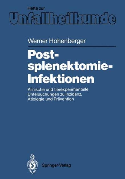 Postsplenektomie-Infektionen: Klinische und tierexperimentelle Untersuchungen zu Inzidenz, ï¿½tiologie und Prï¿½vention by Werner Hohenberger