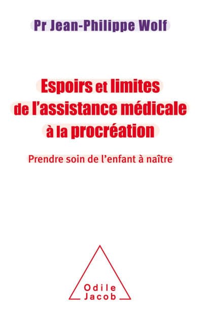 Espoirs et limites de l'Assistance Médicale à la Procréation: Prendre soin de l'enfant à naître by Jean-Philippe Wolf