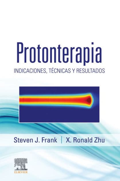 Protonterapia: Indicaciones, técnicas y resultados by FACR Frank MD