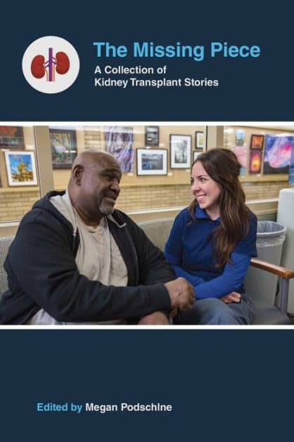 The Missing Piece: A Collection of Kidney Transplant Stories by Megan Podschlne