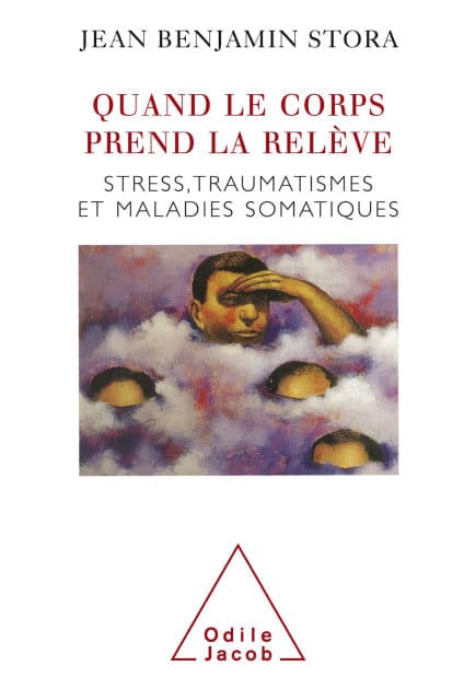 Quand le corps prend la relève: Stress, traumatismes et maladies somatiques by Jean Benjamin Stora