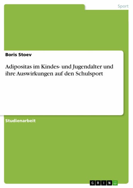 Adipositas im Kindes- und Jugendalter und ihre Auswirkungen auf den Schulsport by Boris Stoev