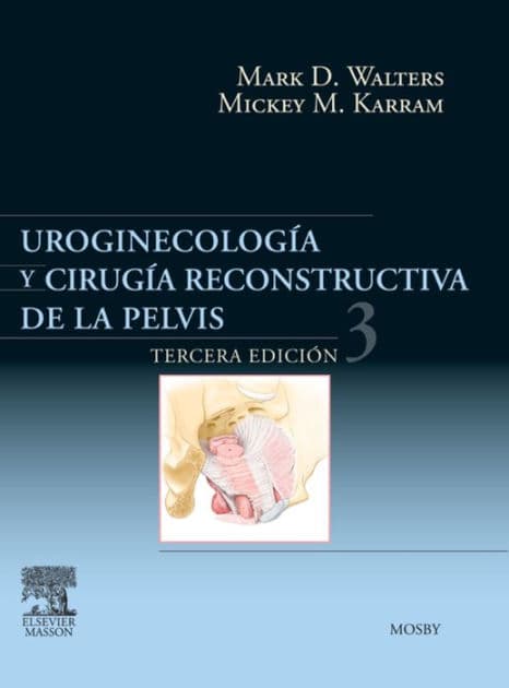 Uroginecología y cirugía reconstructiva de la pelvis by Mark D. Walters MD
