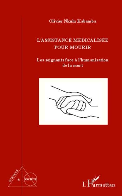 L'assistance médicalisée pour mourir: Les soignants face à l'humanisation de la mort by Olivier Nkulu Kabamba