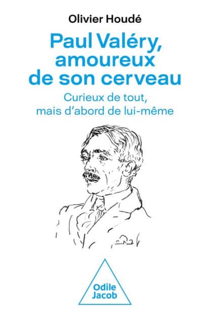 Paul Valéry, amoureux de son cerveau: Curieux de tout, mais d'abord de lui-même by Olivier Houdé